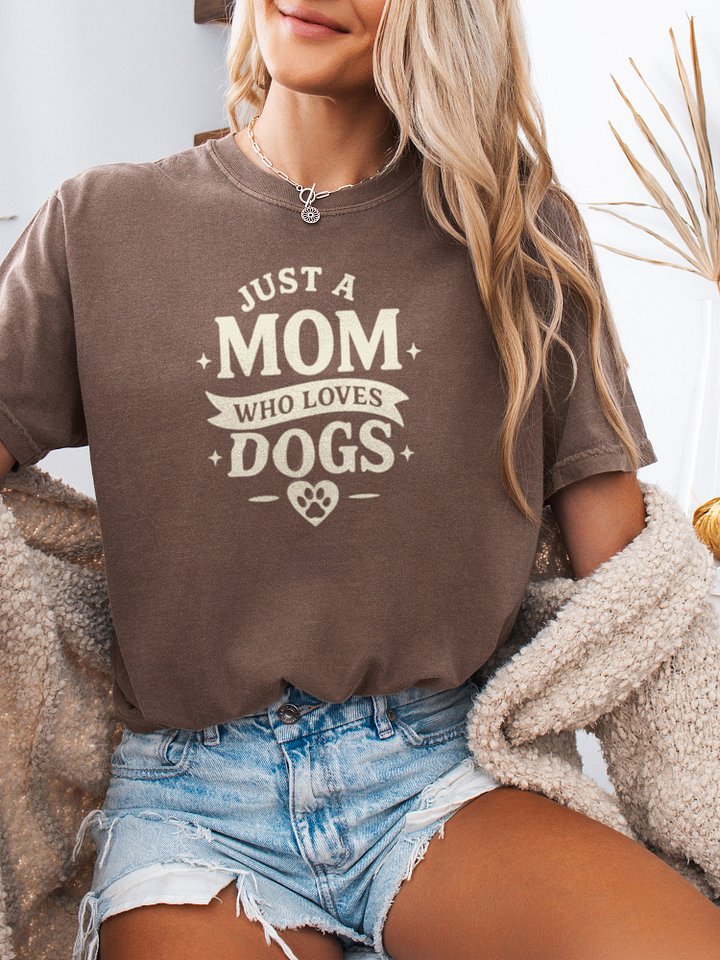Just A Mom Who Loves Dogs Tee product image (1)