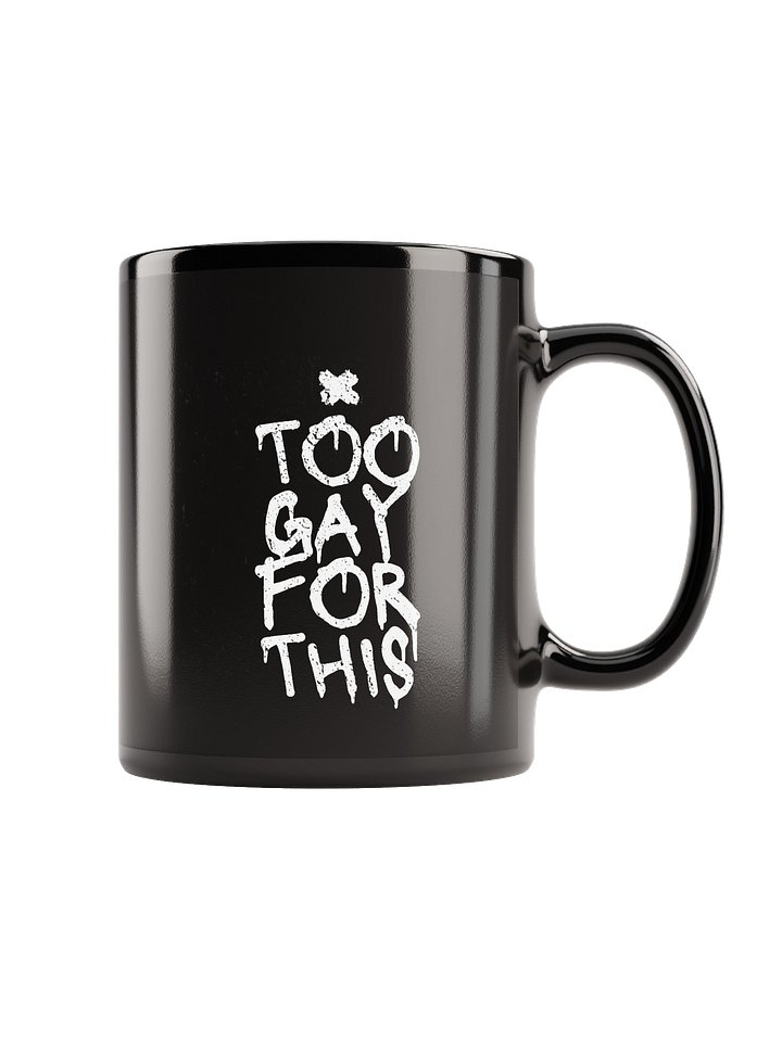 Sassy Statement Mug: I'm Too Gay for This product image (2)