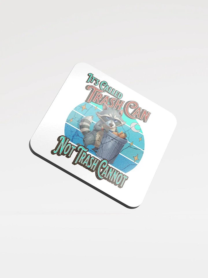 Its Called Trash Can Not Trash Cannot Raccoon Cork Coaster product image (2)
