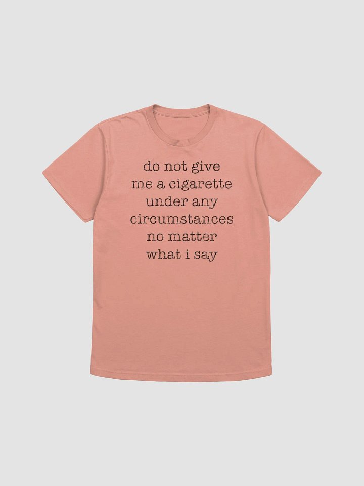 Dnt Give Me A Cig. Next Level Supersoft T-Shirt product image (1)