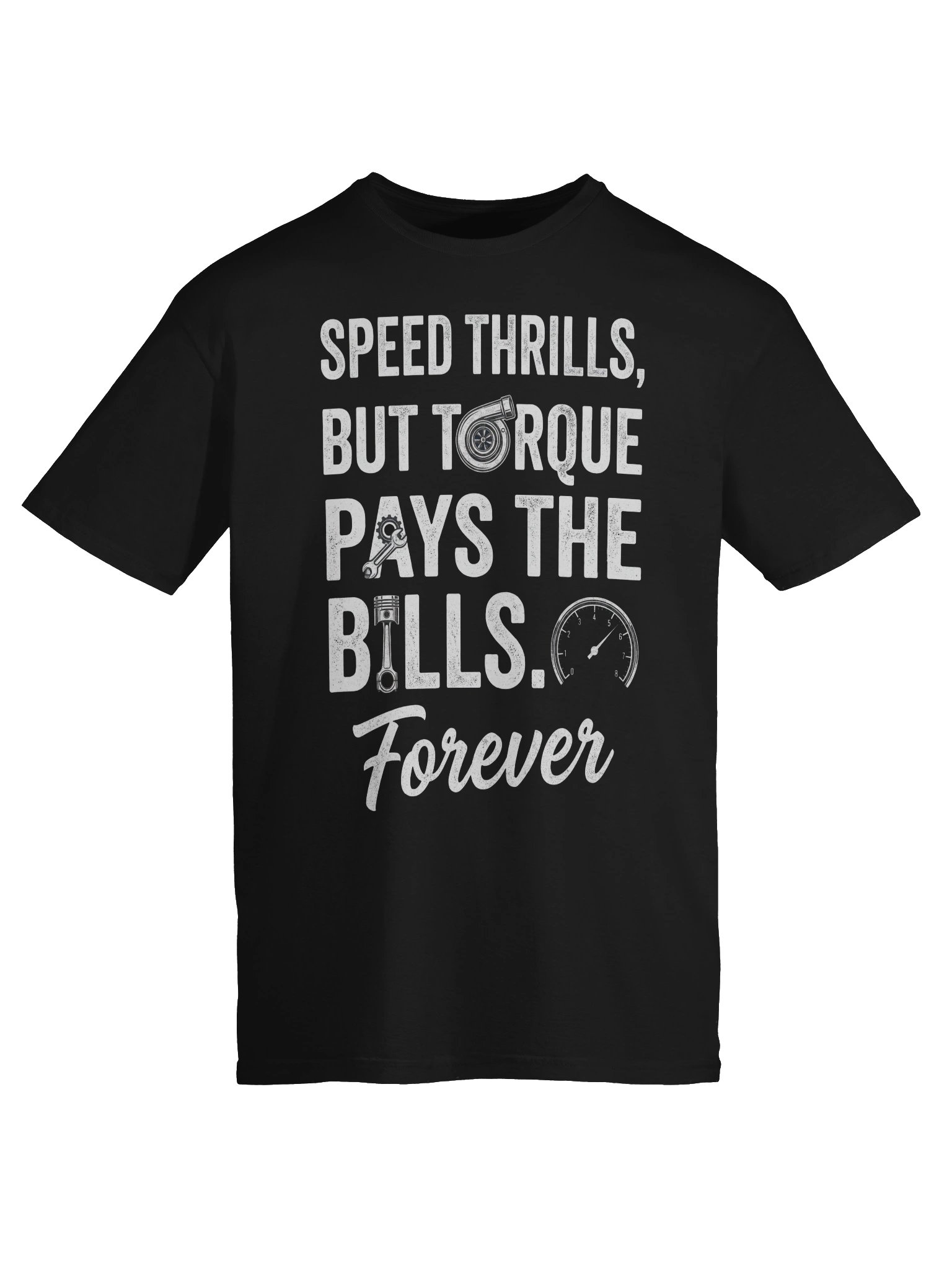 Speed Thrills But Torque Pays the Bills Forever T-Shirt product image (51)