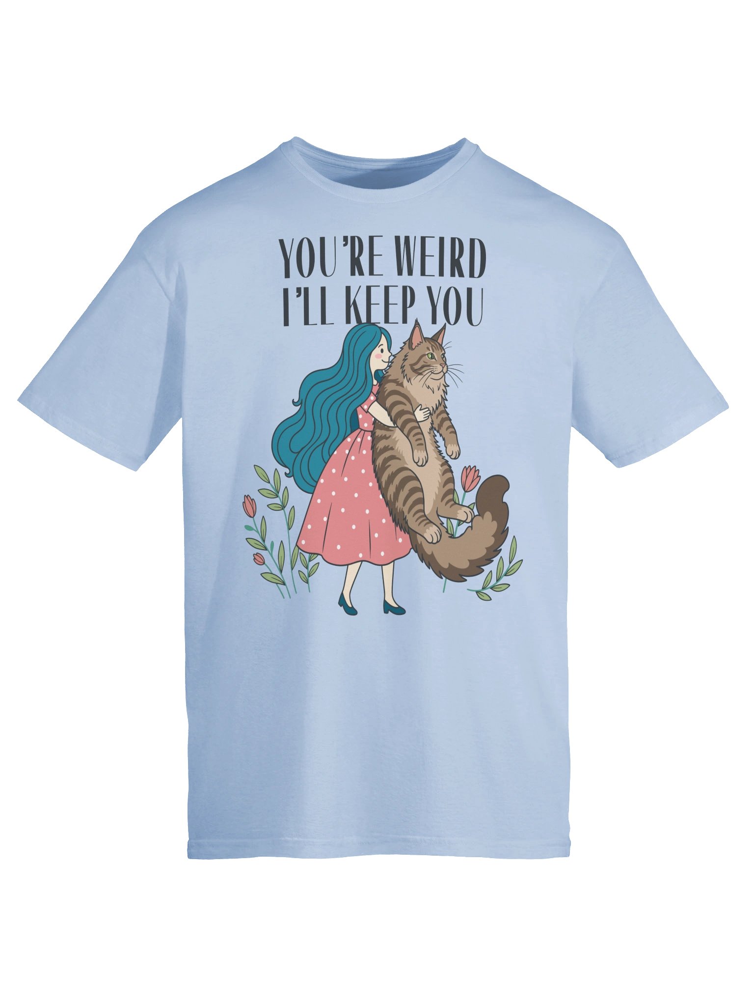 You're Weird I'll Keep You Tee product image (56)
