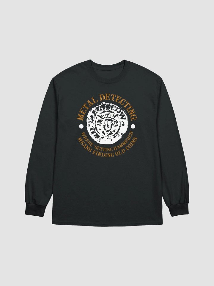 Metal Detecting: Where 'Getting Hammered' Means Finding Old Coins Unisex Long Sleeve Tee product image (5)