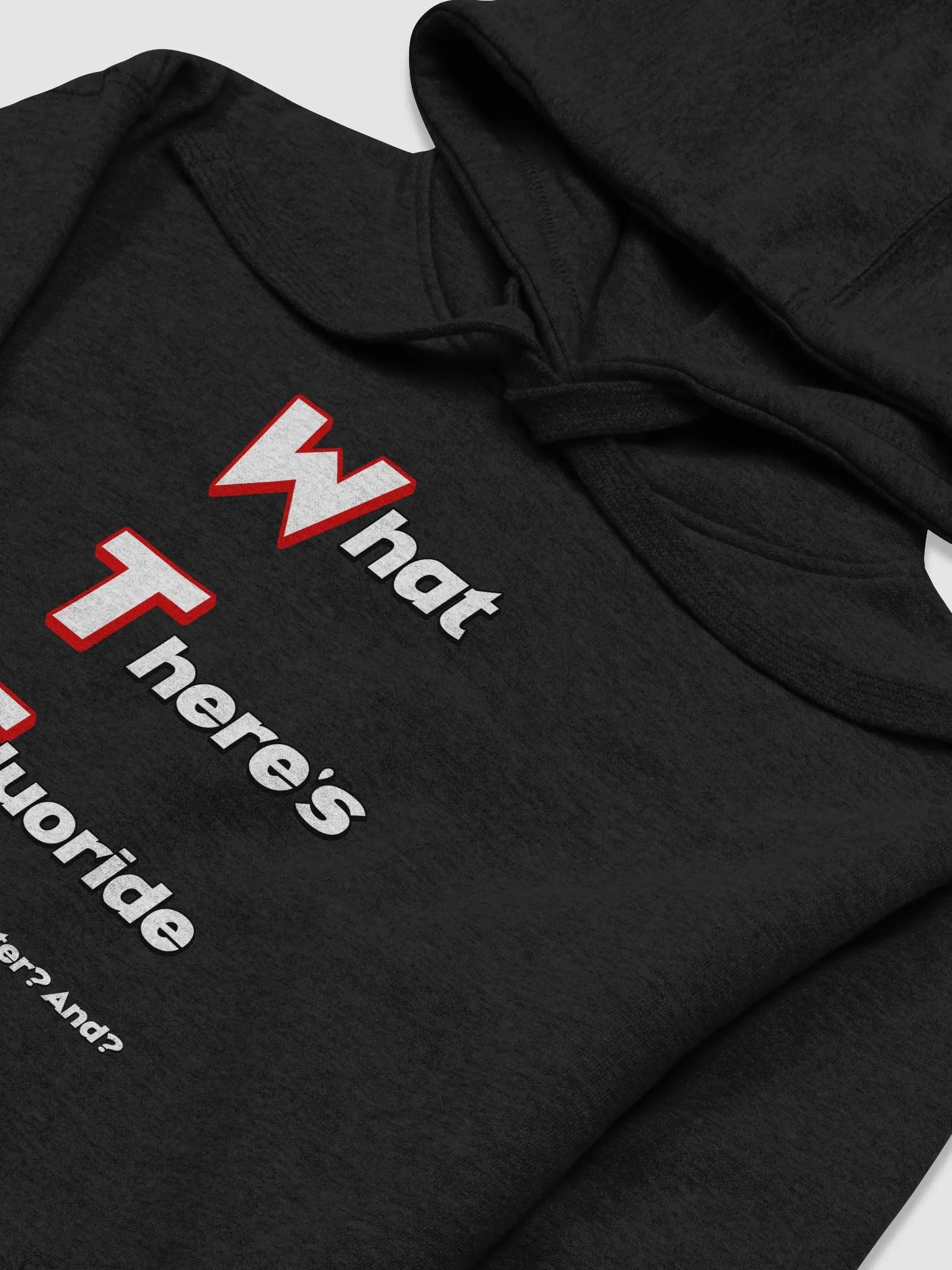 What There's Fluoride In Our Drinking Water? Political Humor Hoodie product image (37)