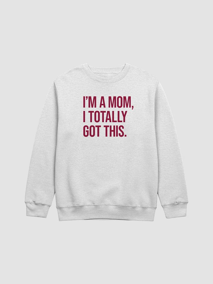I'm a Mom, I Totally Got This Crewneck Sweatshirt – Minimalist Bold Mom Life Shirt product image (3)