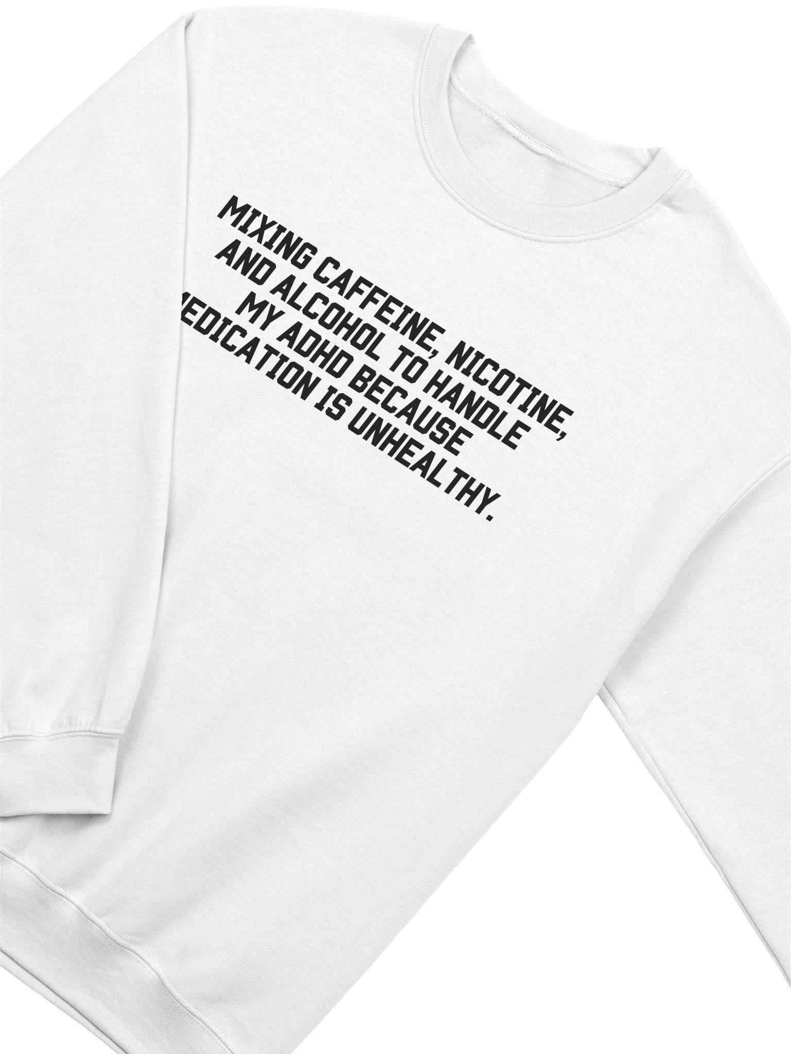 Mixing Caffeine, Nicotine And Alcohol To Handle My ADHD Sweatshirt product image (19)