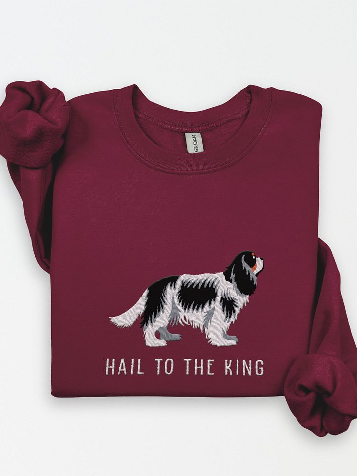 Hail to the King Sweatshirt (Embroidered) of a Cavalier King Charles Spaniel(Tricolor) product image (1)