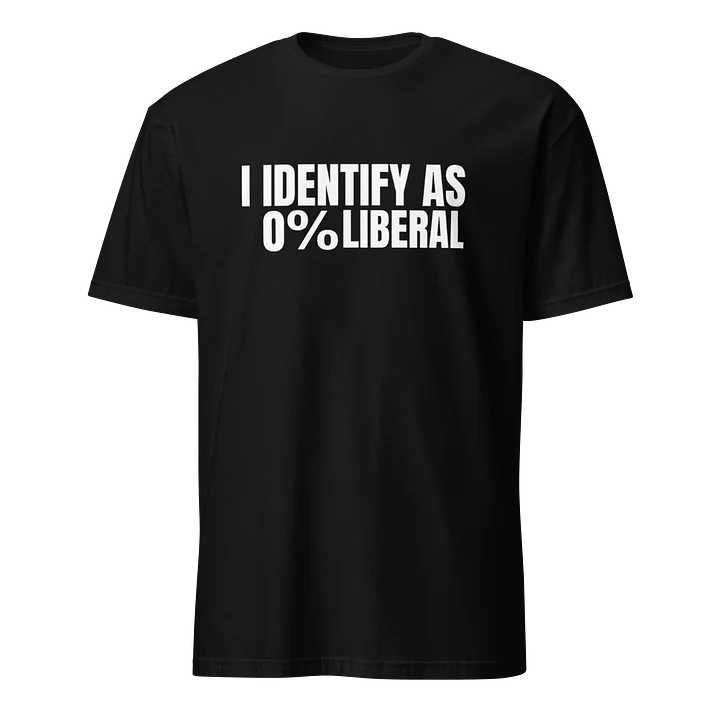I IDENTIFY AS 0%LIBERAL-T Shirt product image (1)