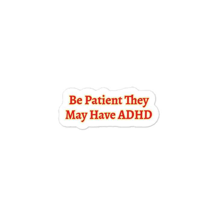 Be Patient They May Have ADHD Sticker product image (1)