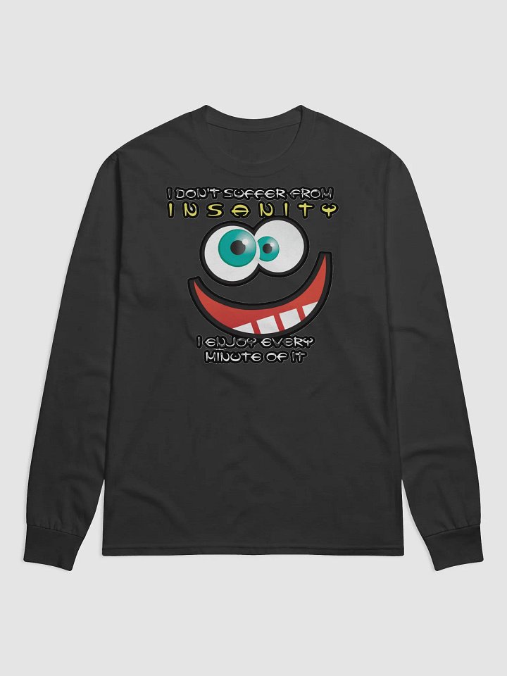 I DON'T SUFFER FROM INSANITY, I ENJOY EVERY MINUTE OF IT product image (1)