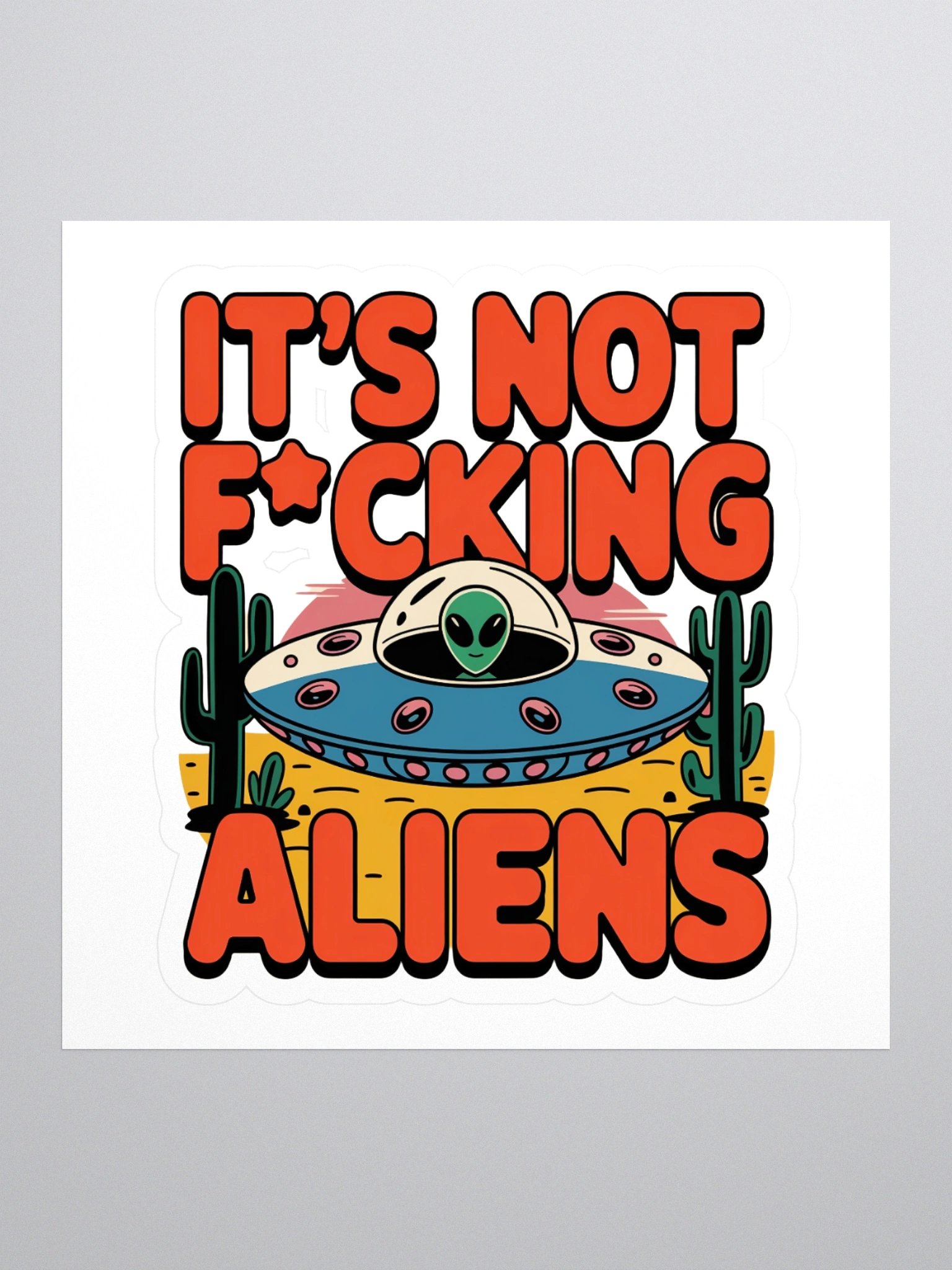 It's Not F*cking Aliens Sticker — TE.STKR-01 product image (1)