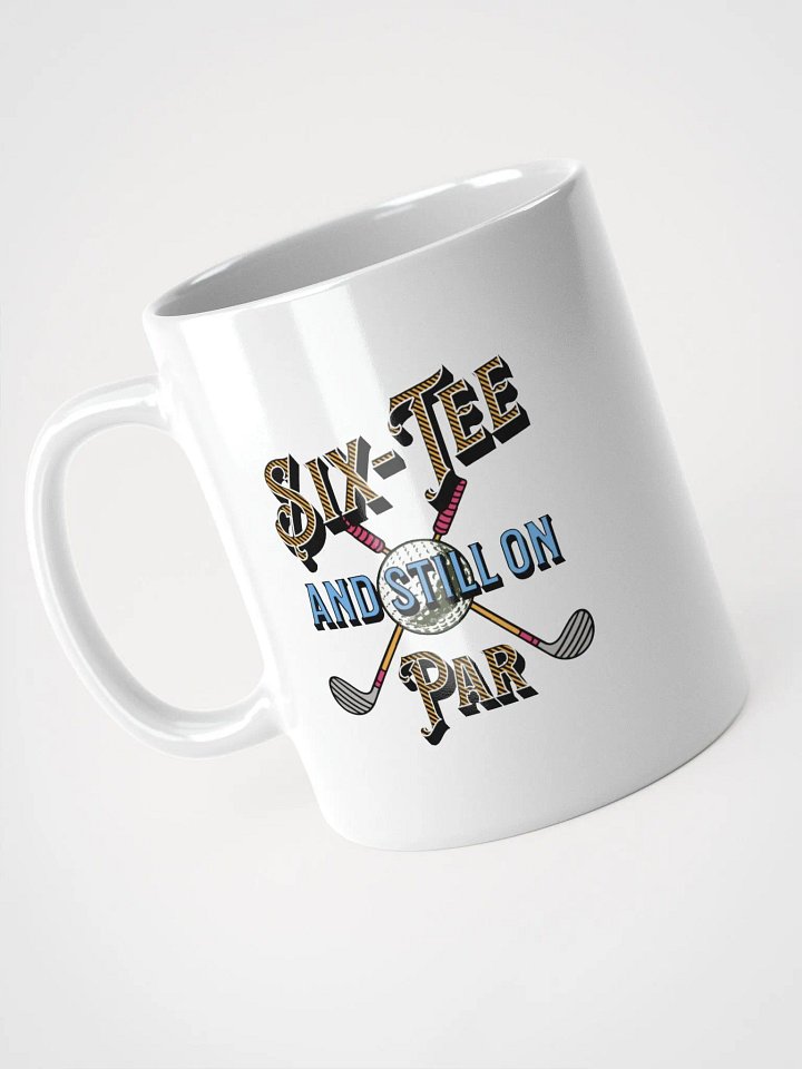 Six-Tee And Still On Par Golfing Mug product image (2)