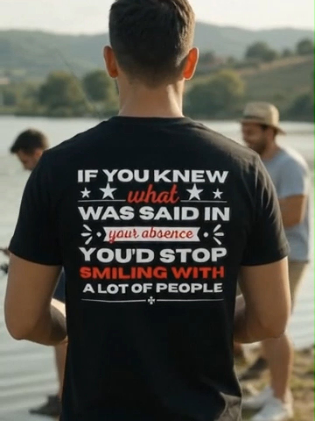 If You Knew What Was Said in Your Absence – Funny Quote T-Shirt product image (2)