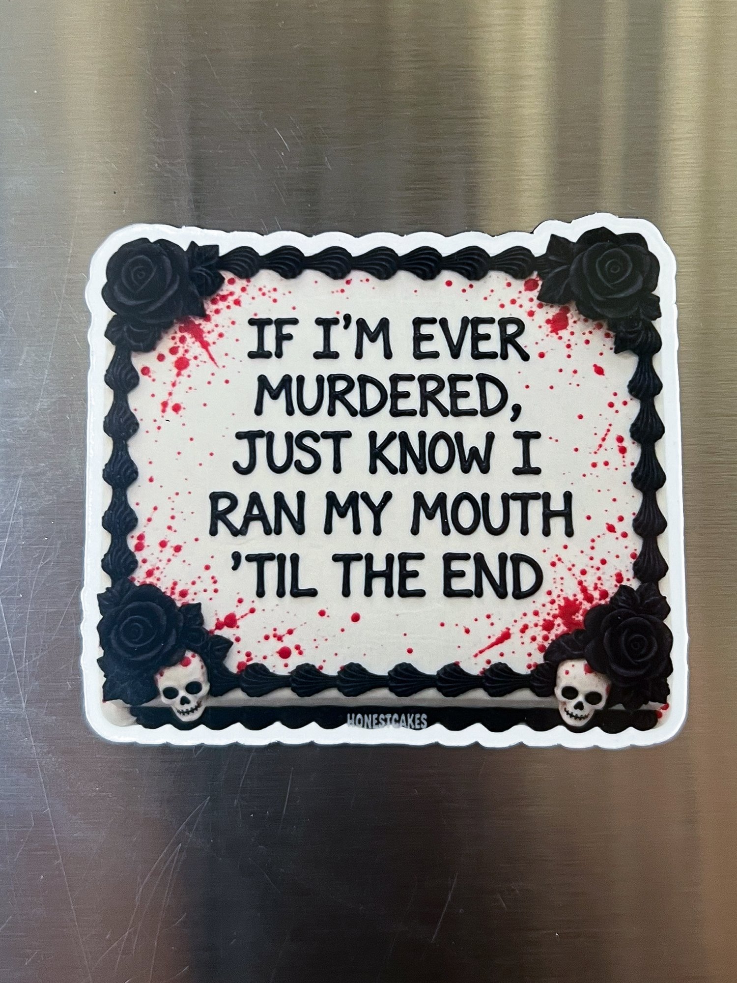 FRIDGE MAGNET: If I'm Ever Murdered, Just Know I Ran My Mouth Til The End - FREE SHIPPING product image (1)