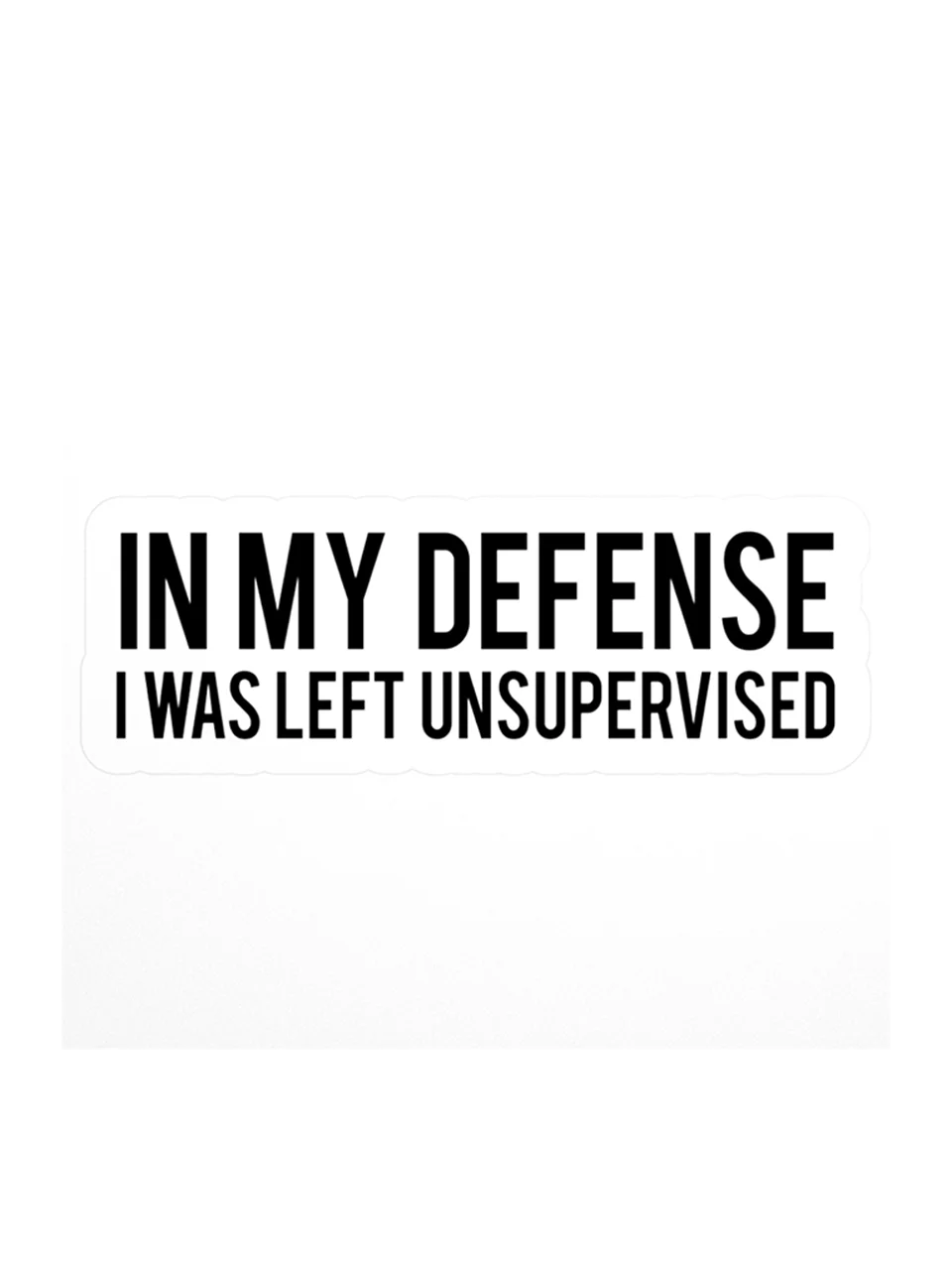 In My Defense I Was Left Unsupervised Sticker 1W1 product image (1)