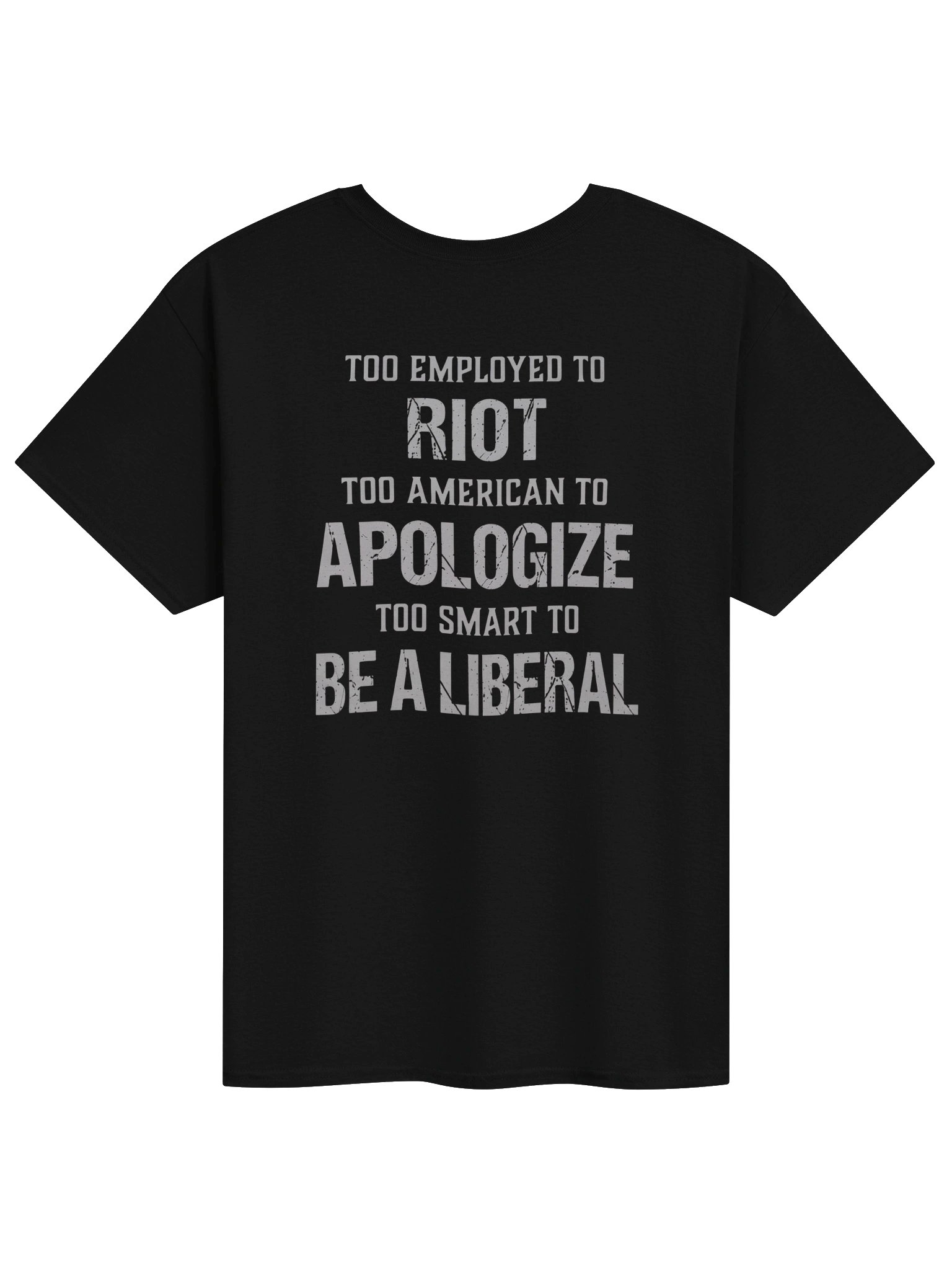 Too Employed to Riot Too American to Apologize Too Smart to Be a Liberal Gift Unisex T-shirt product image (1)