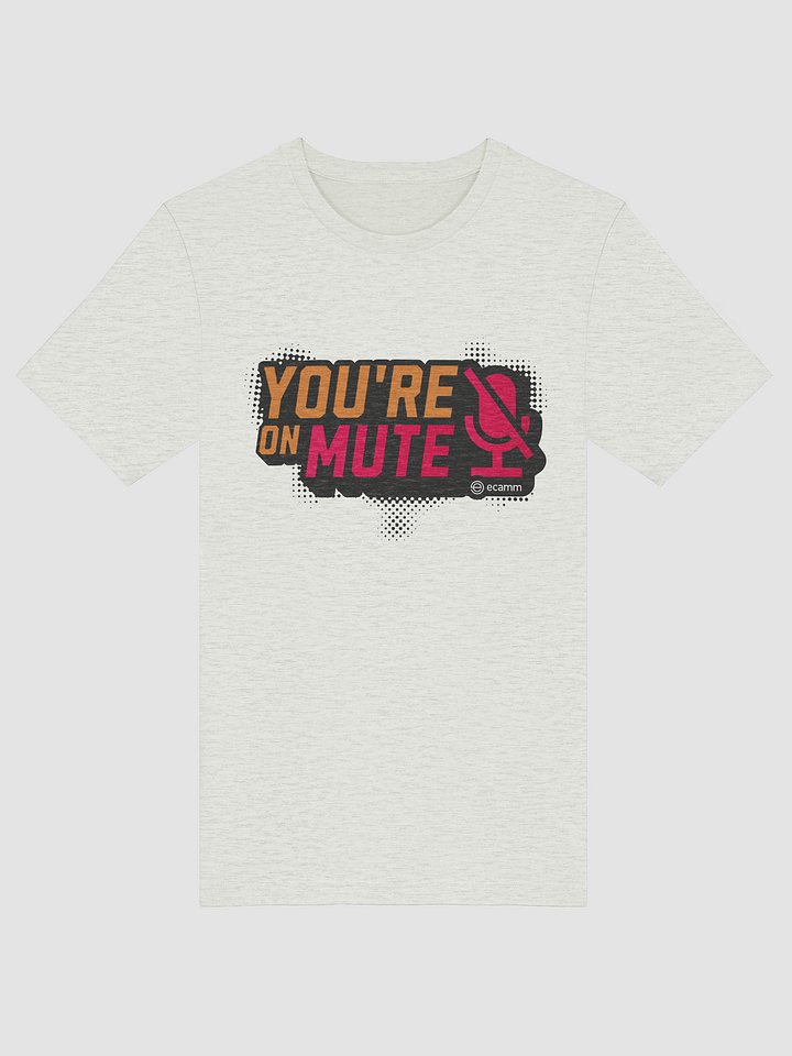 You're on Mute T-Shirt (Bella + Canvas) product image (1)