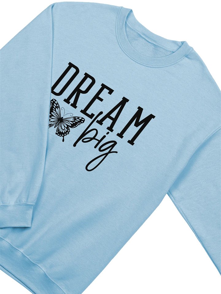 Dream Big - Limited Edition Sweatshirt product image (8)