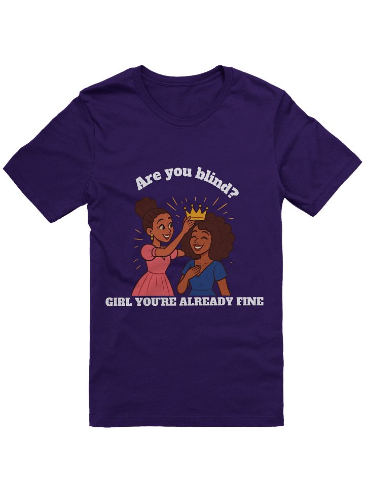 “Are You Blind? Girl You’re Already Fine – Black Women Empowerment T-Shirt | Self-Love, Confidence & Black Girl Magic Tee product image (2)