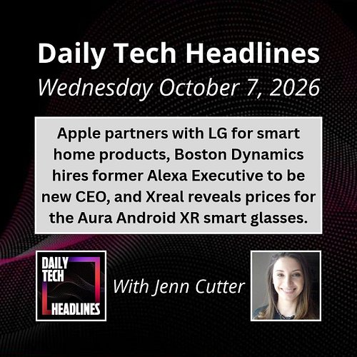 Daily Tech Headlines for Wednesday October 7, 2026 with Jenn Cutter - Apple partners with LG for smart home products, Boston ...