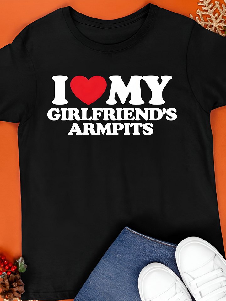 I Love My Girlfriend’s Armpits Shirt product image (1)