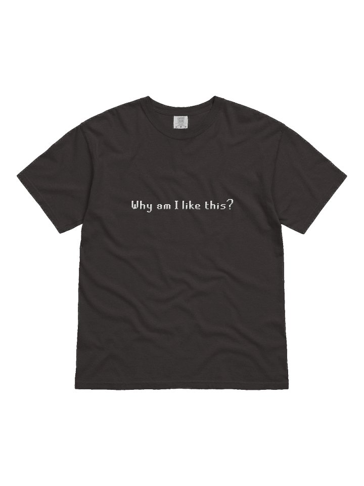 Why am I like this? | High Quality T Shirt product image (12)