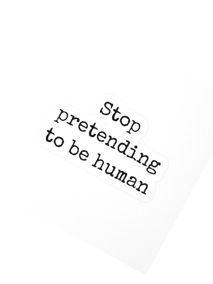 Stop pretending to be human product image (2)