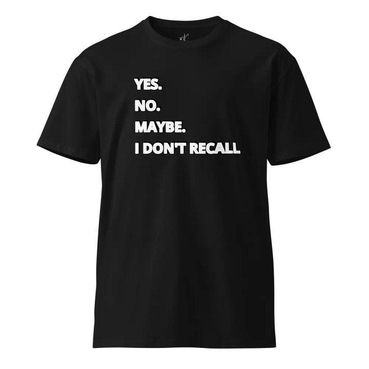 The Yes, No, Maybe, I Don't Recall Tee product image (1)