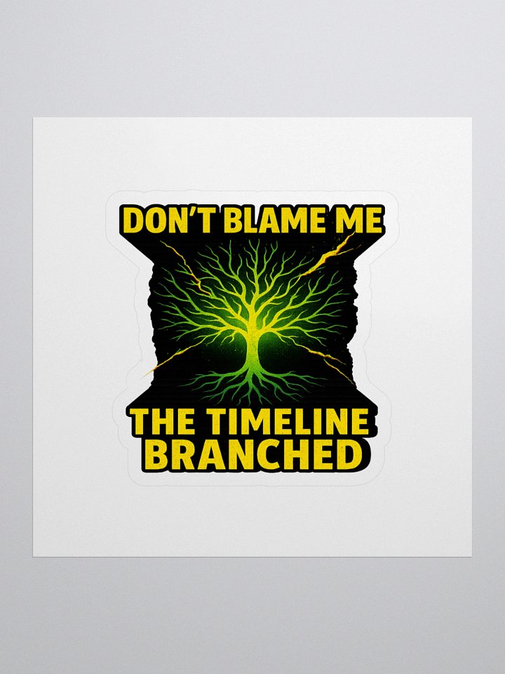 Don’t Blame Me, The Timeline Branched – Sticker (Timeline Trauma Collection) product image (1)