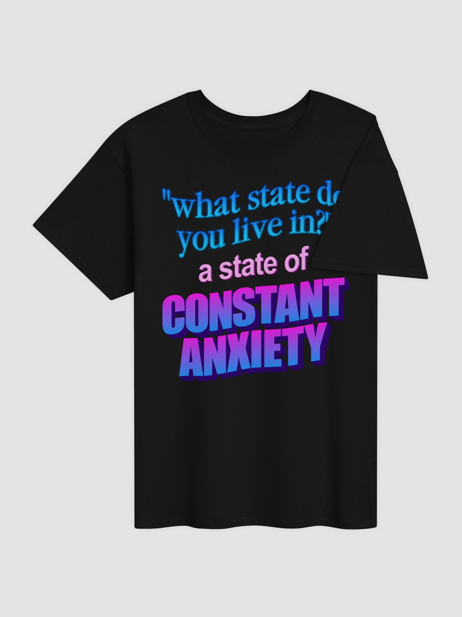 What state do you live in? A state of constant anxiety T-shirt product image (8)