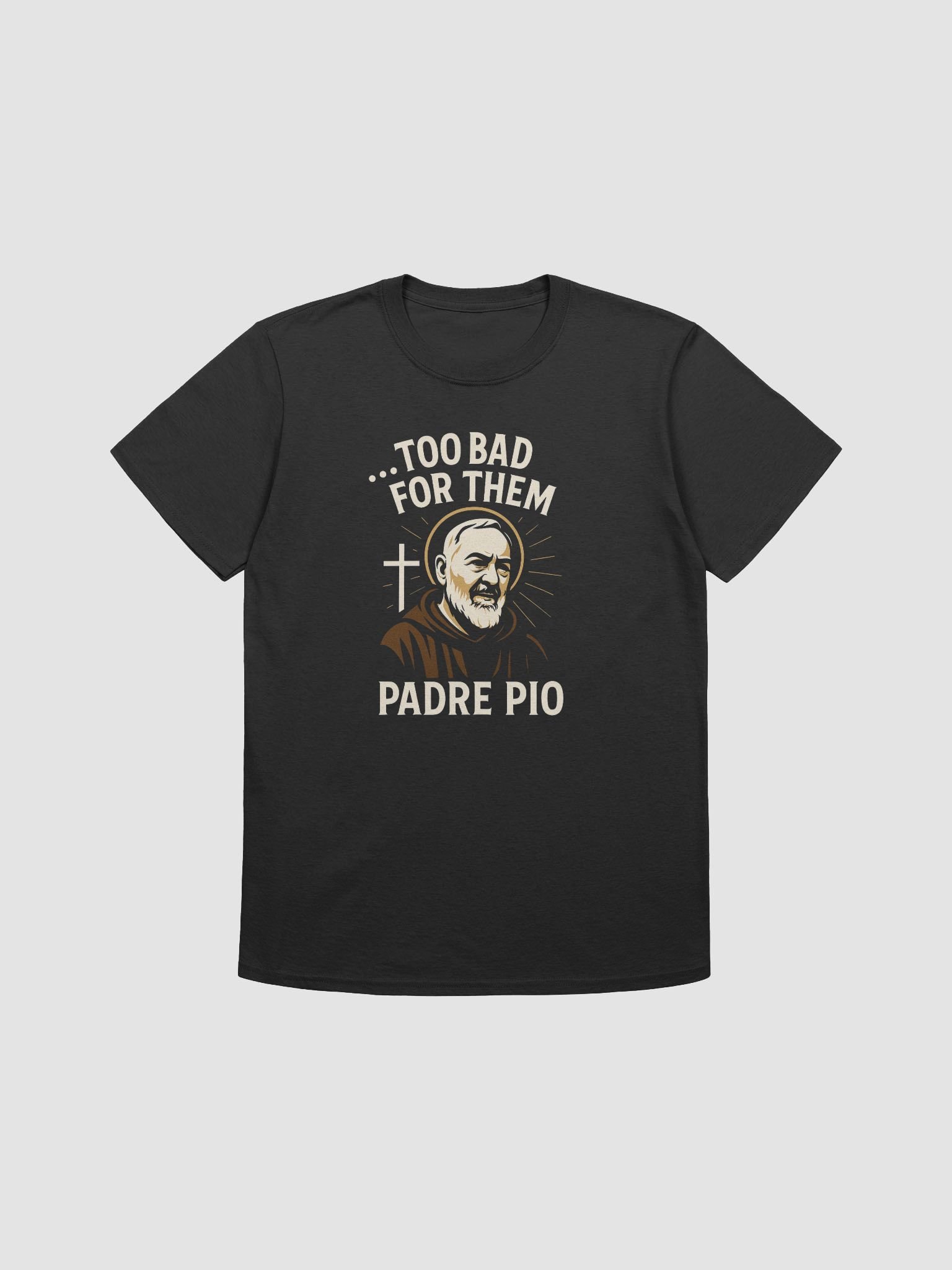Padre Pio Too Bad For Them T-Shirt product image (1)