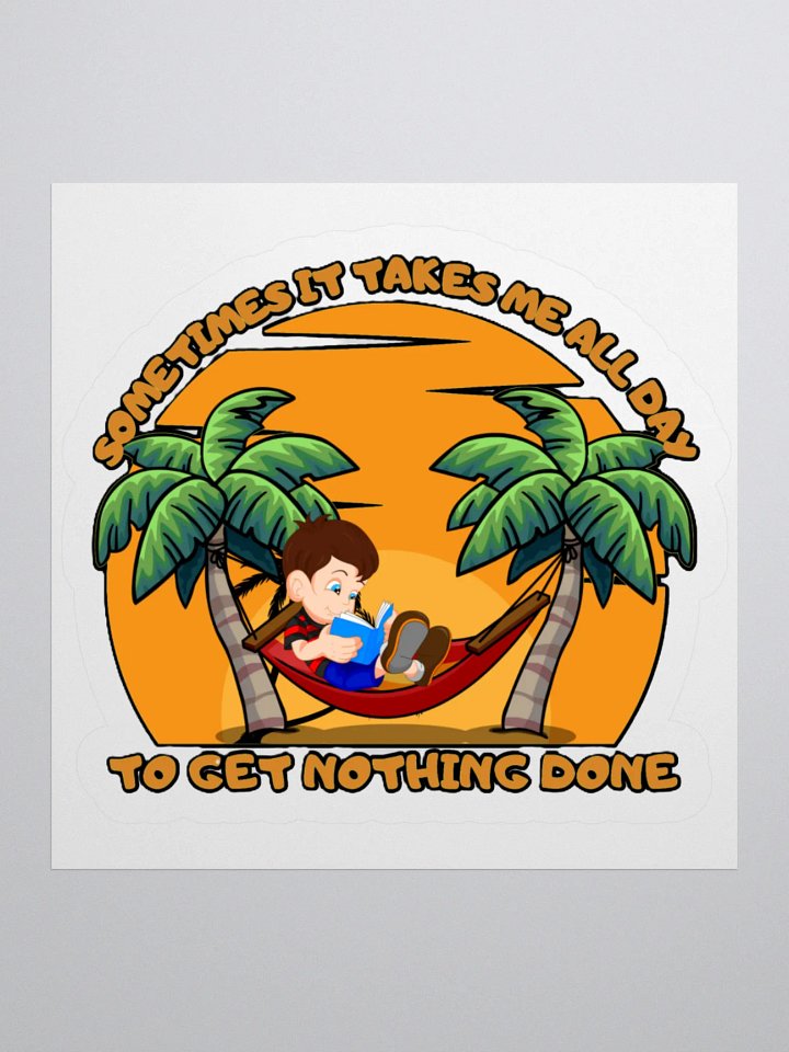 SOMETIMES IT TAKES ME ALL DAY TO GET NOTHING DONE product image (3)