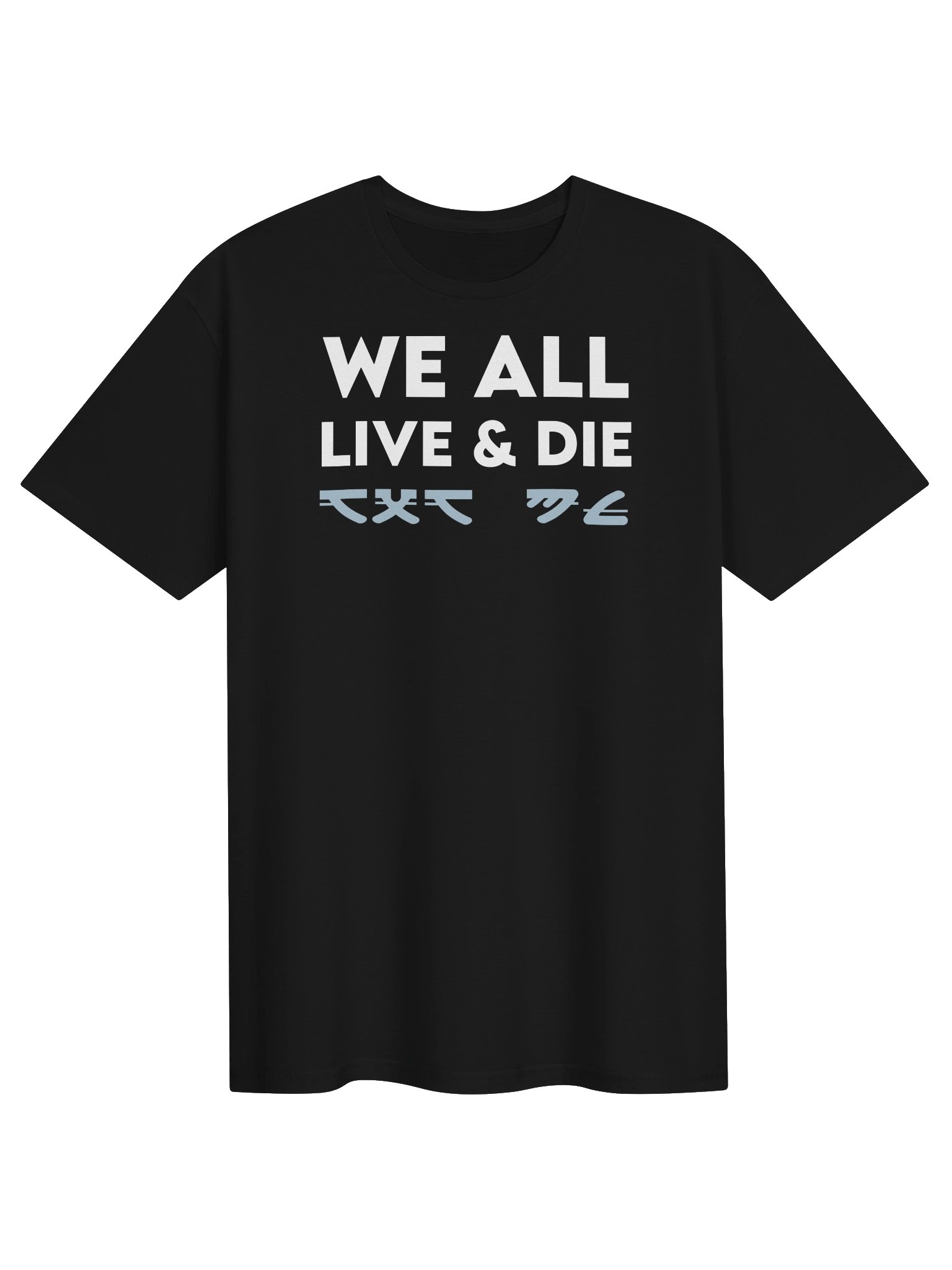 WE ALL LIVE & DIE T-Shirt product image (1)