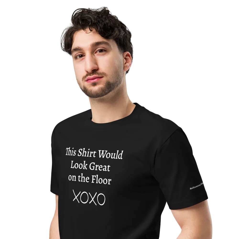 "This Shirt Would Look Great on the Floor" Unisex T-Shirt | Sexy T-Shirt Designs product image (4)
