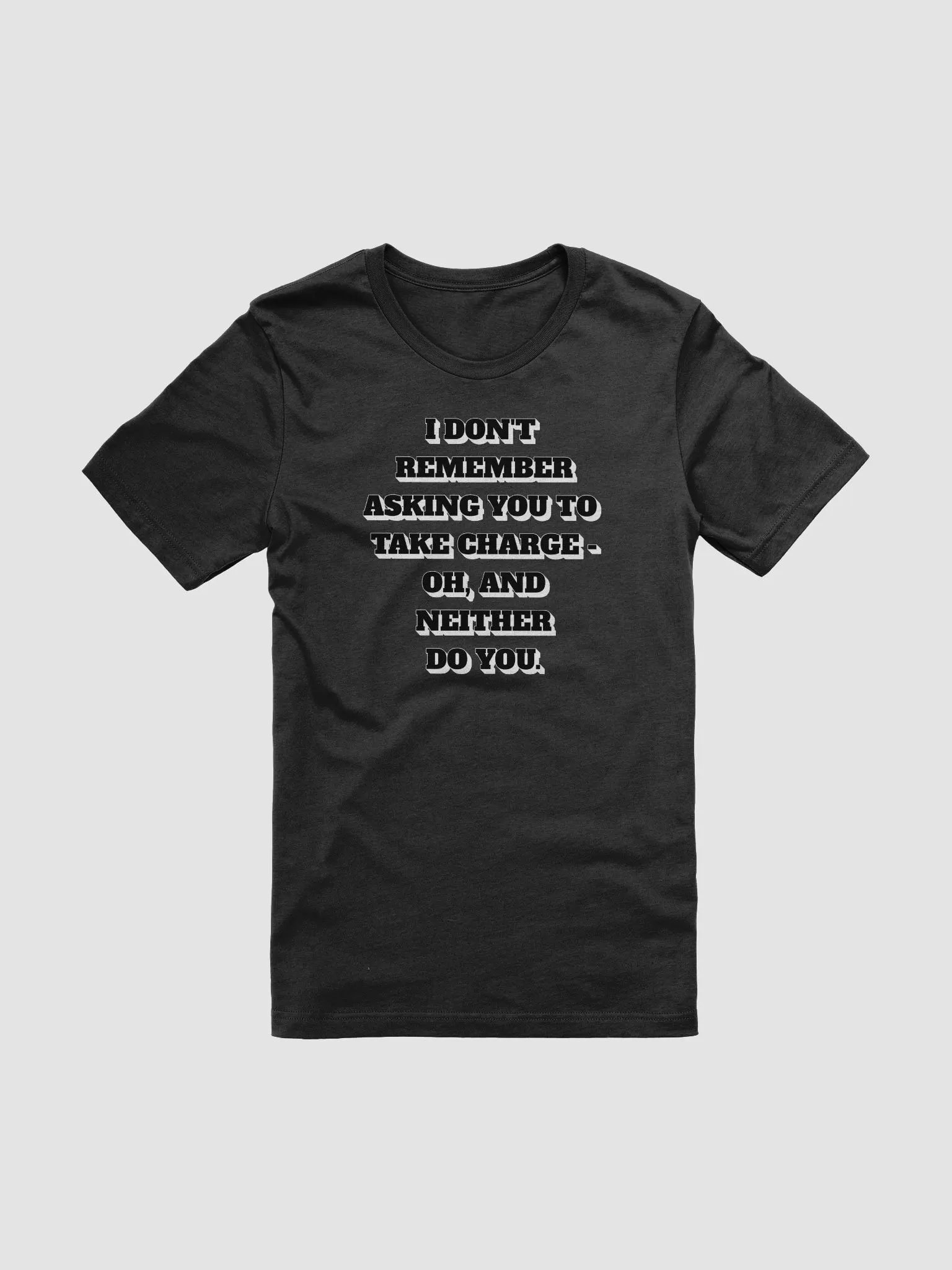 I Don't Remember Asking You To Take Charge T-shirt product image (1)