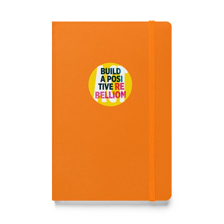 Hardcover bound notebook: Build a positive rebellion product image (1)