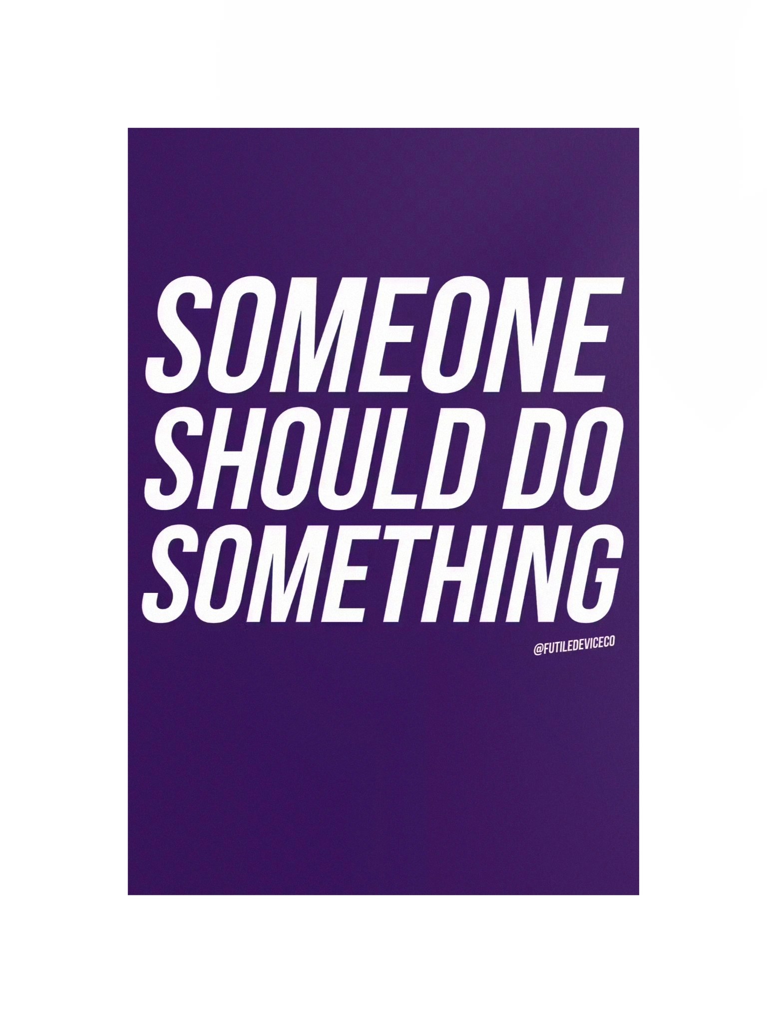 FUTILE DEVICE: SOMEONE SHOULD DO SOMETHING (POSTER) product image (4)