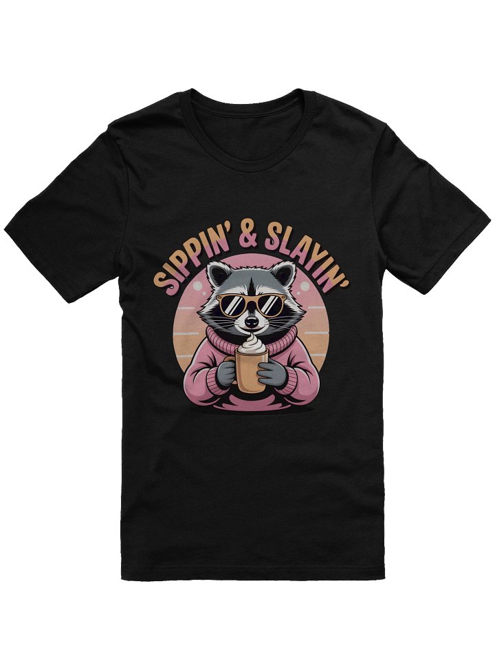 Sassy Raccoon 'Sippin' & Slayin'' T-Shirt product image (1)