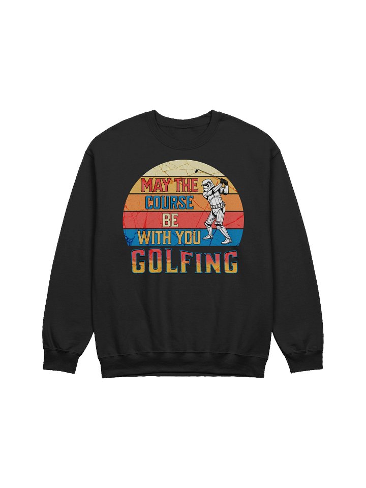 May The Course Be With You Golfing Adventure Sweatshirt product image (1)