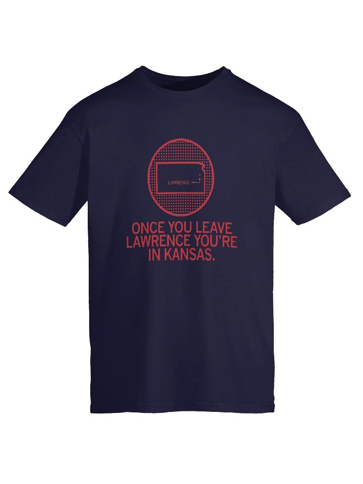 Once You Leave Lawrence You’re In Kansas Shirt product image (1)