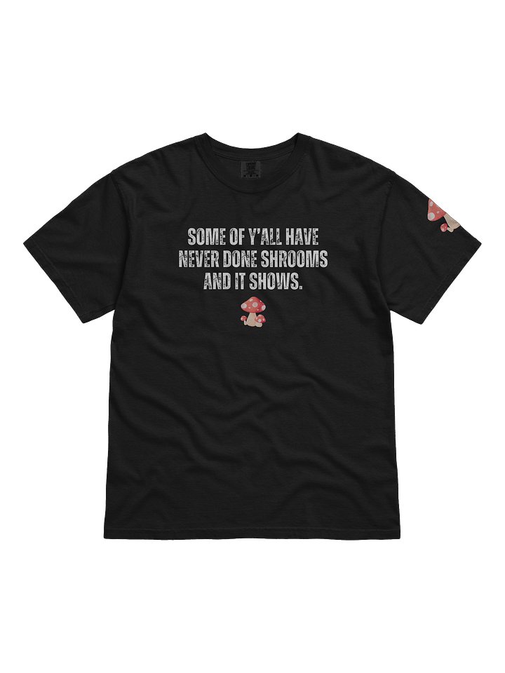 Never Done Shrooms T-Shirt product image (4)