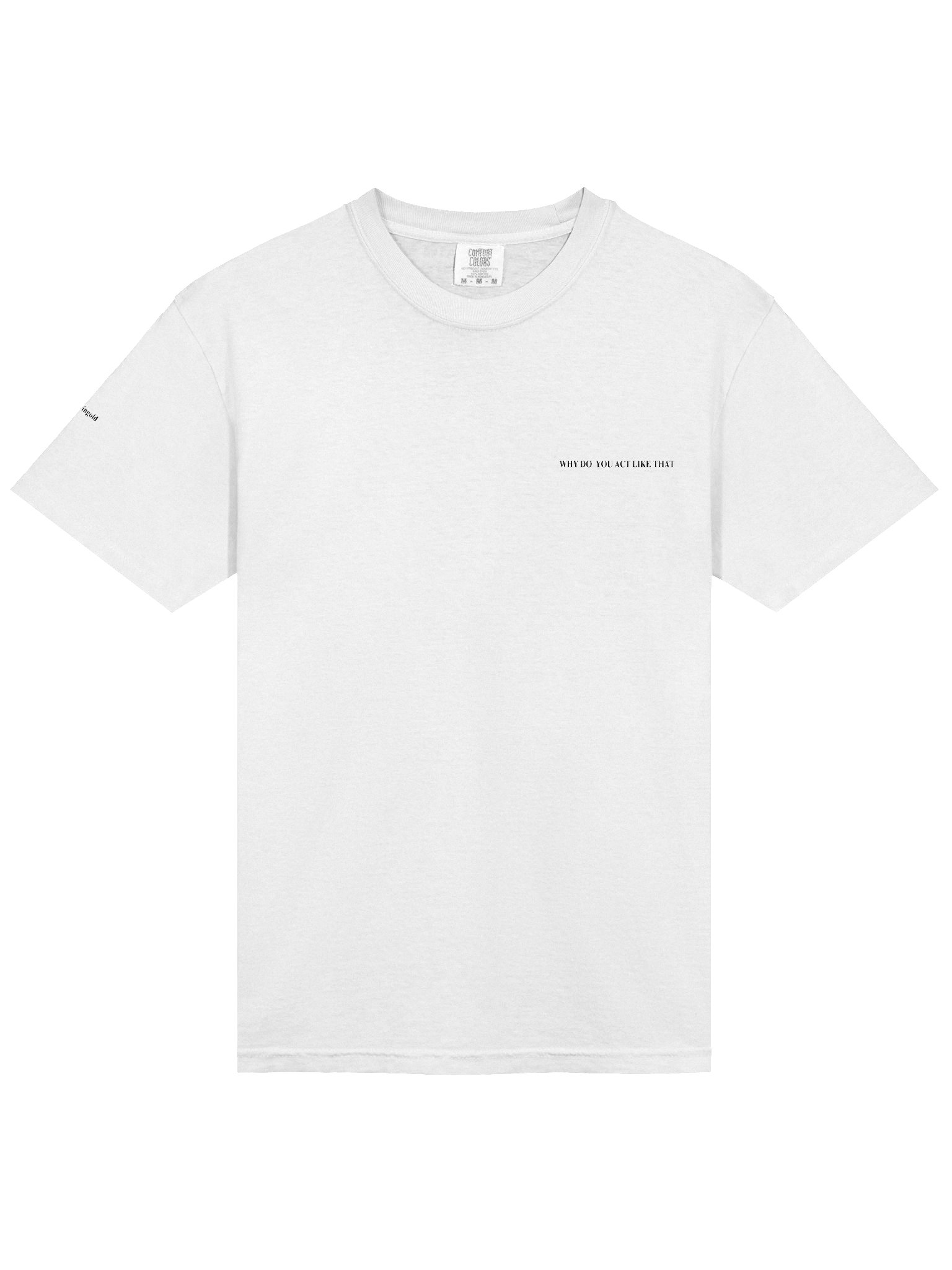 Why Do You Act Like That Tee product image (3)