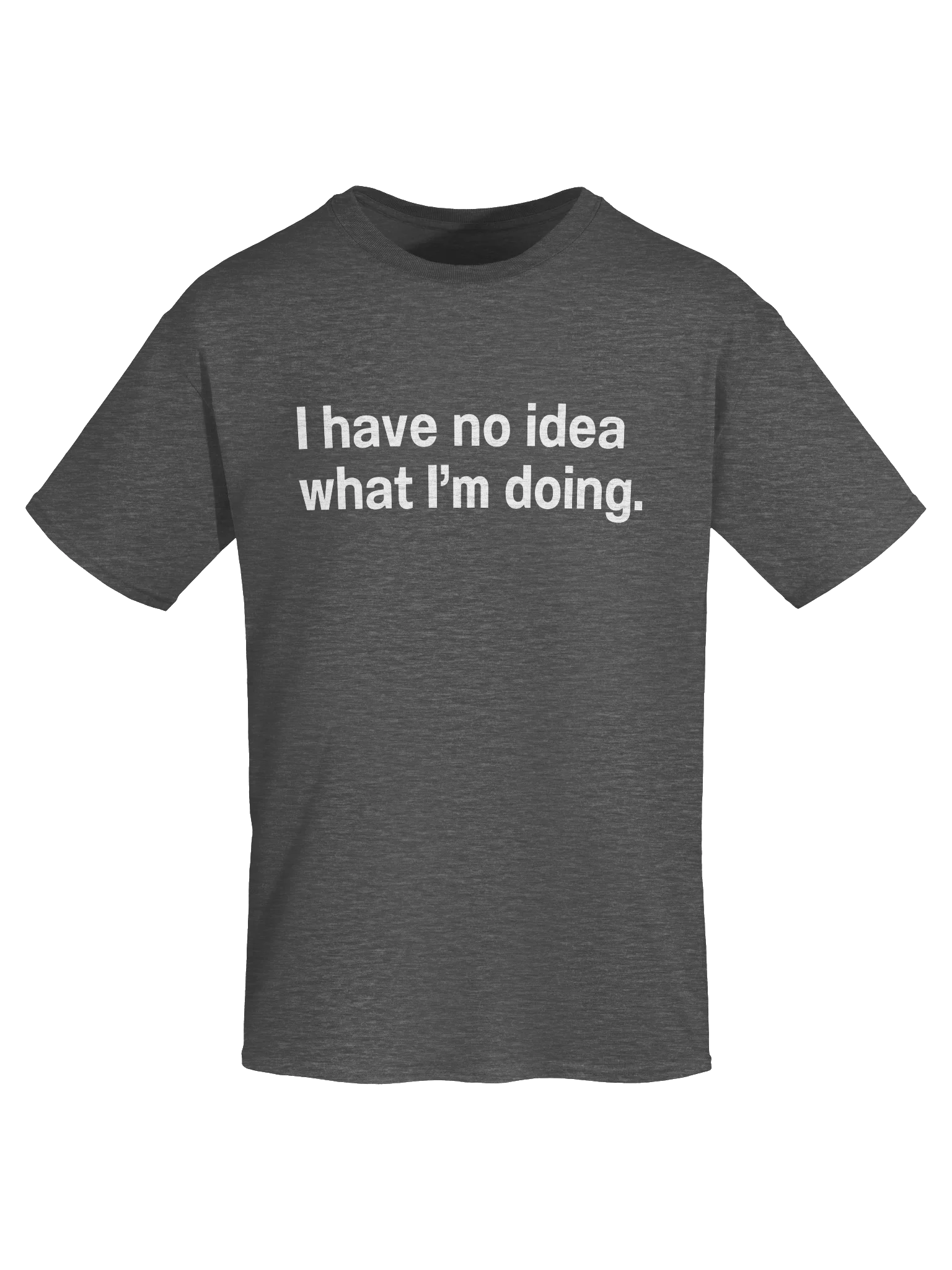 I have no idea what I'm doing. Unisex Shirt product image (50)