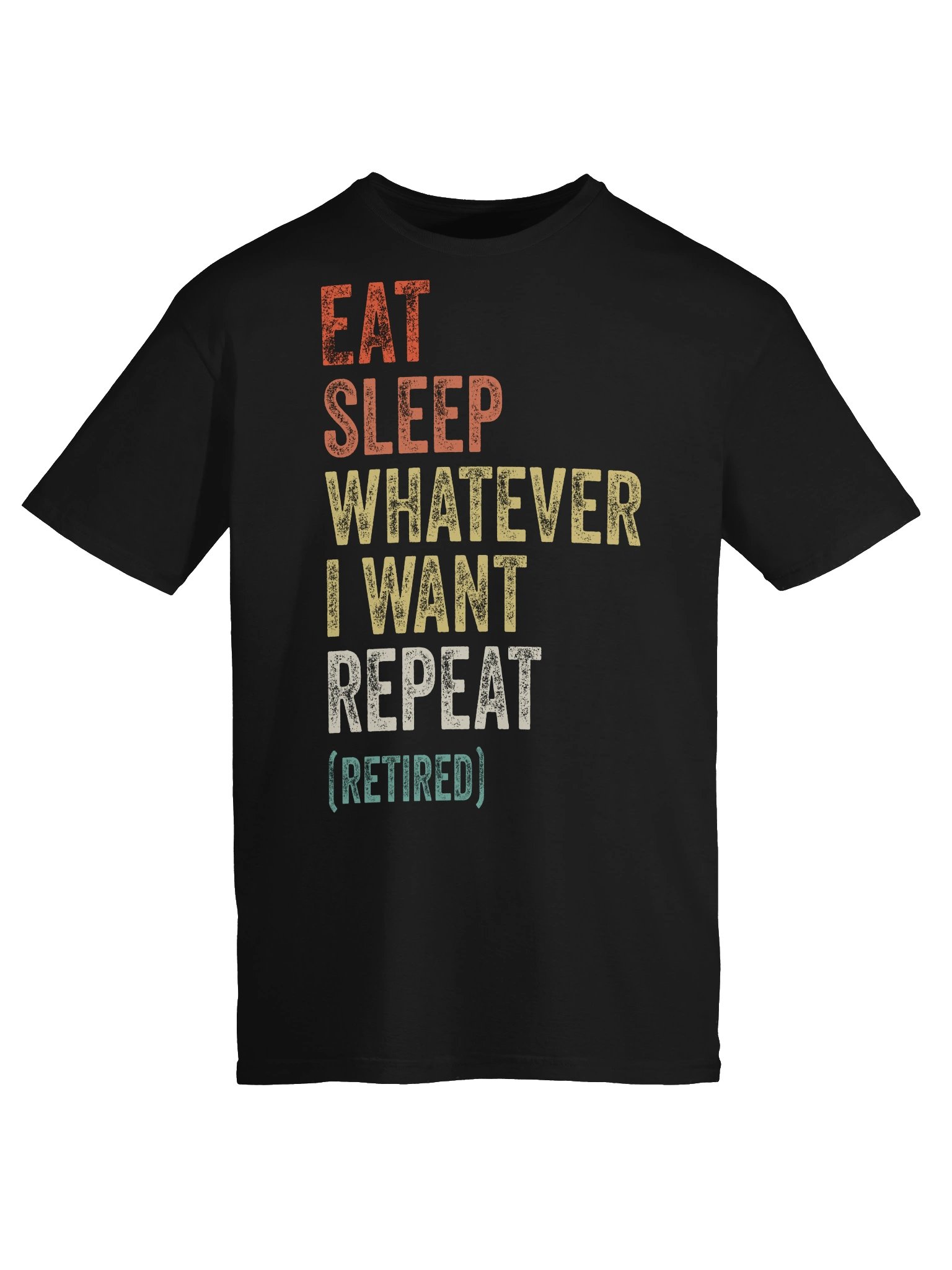 Eat Sleep Whatever I Want Retired Tee product image (29)