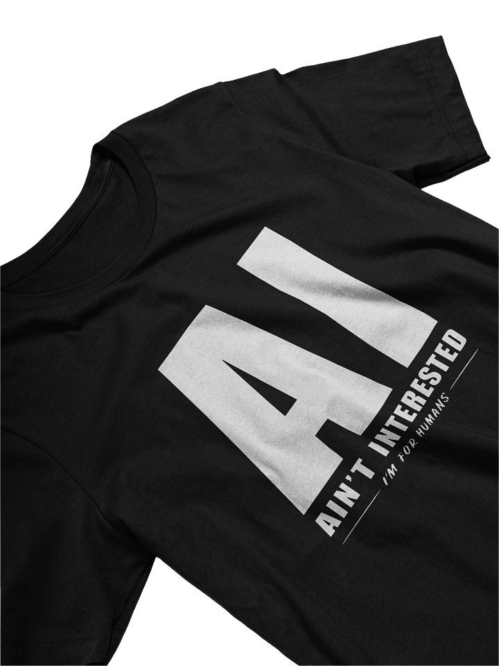 AI Ain't Interested T-Shirt | 100% Human-Made Apparel product image (2)