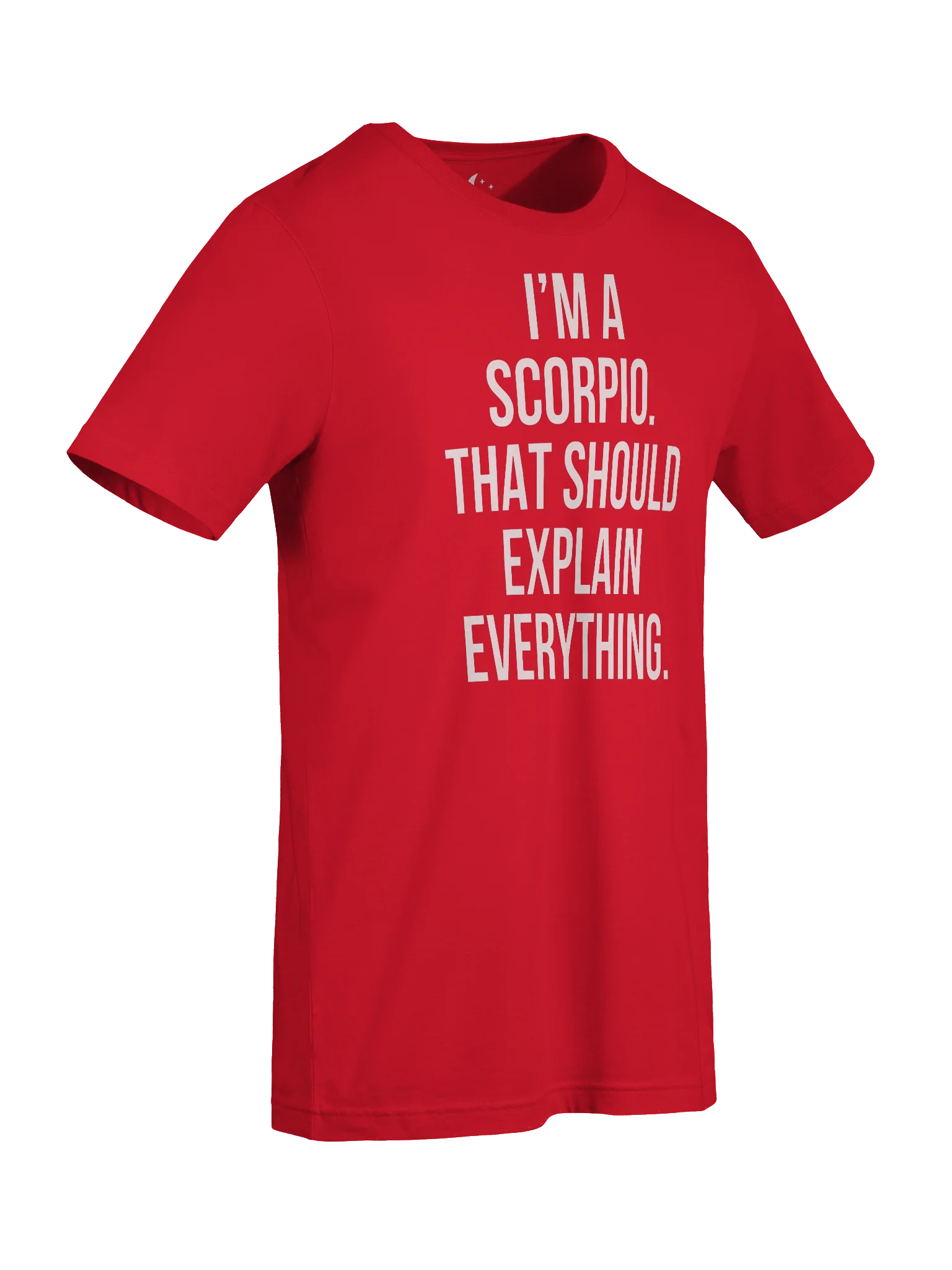 I’M A SCORPIO. THAT SHOULD EXPLAIN EVERYTHING. UNISEX T-SHIRT product image (97)