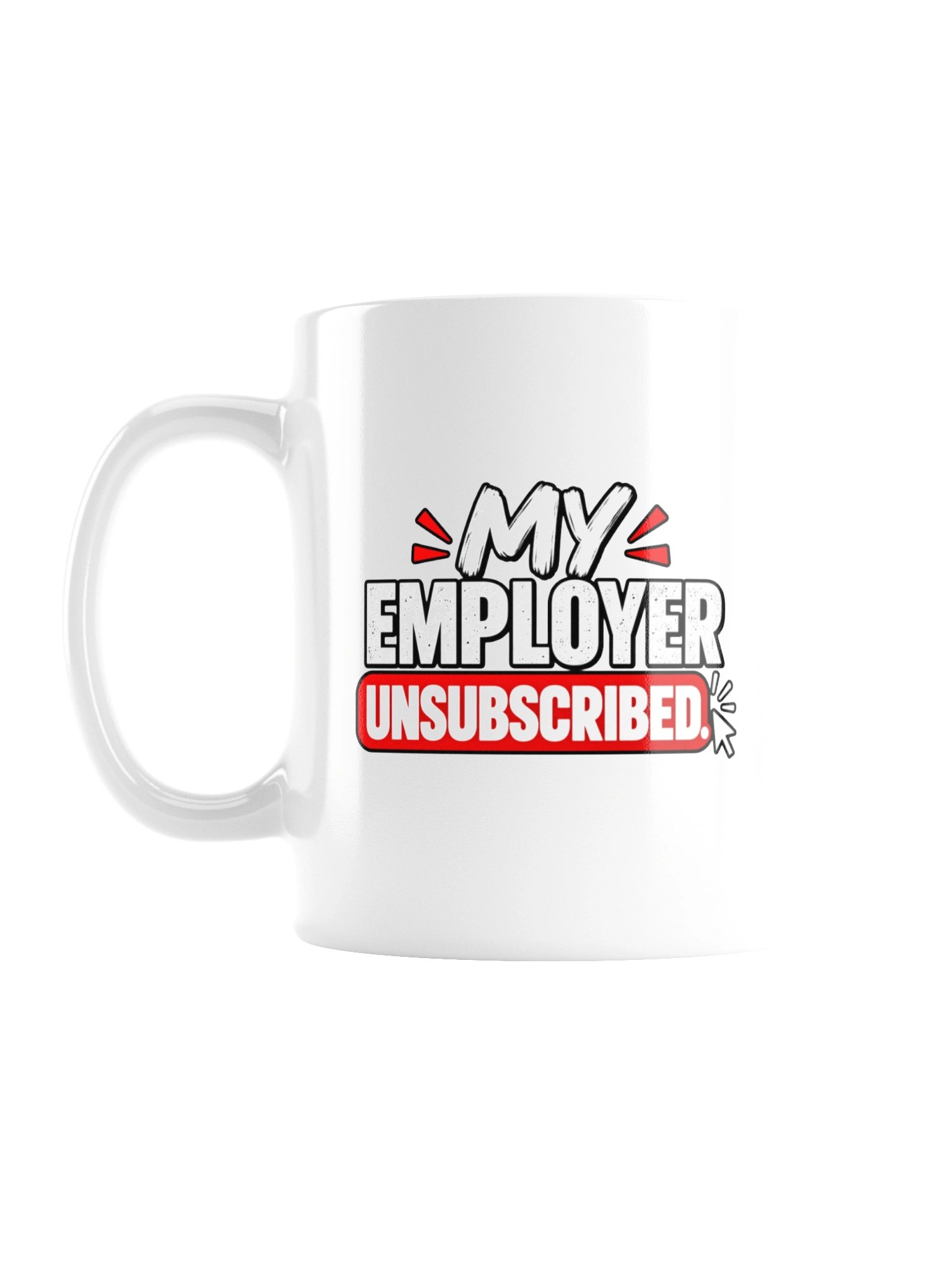 MY EMPLOYER UNSUBSCRIBED - MUG product image (2)