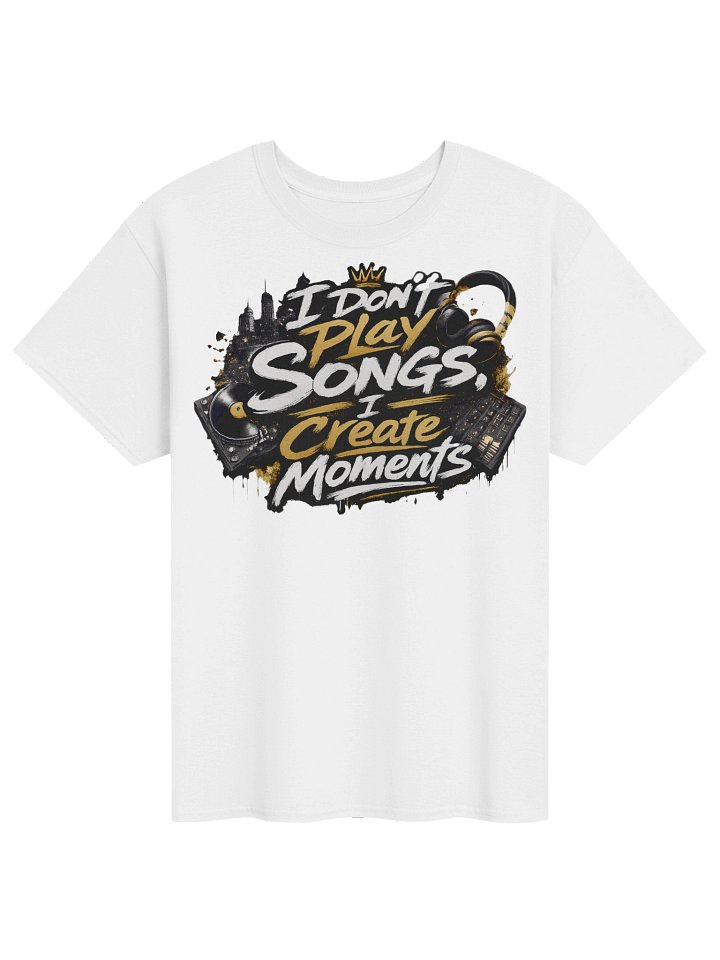 I Don’t Play Songs, I Create Moments DJ Tee product image (1)