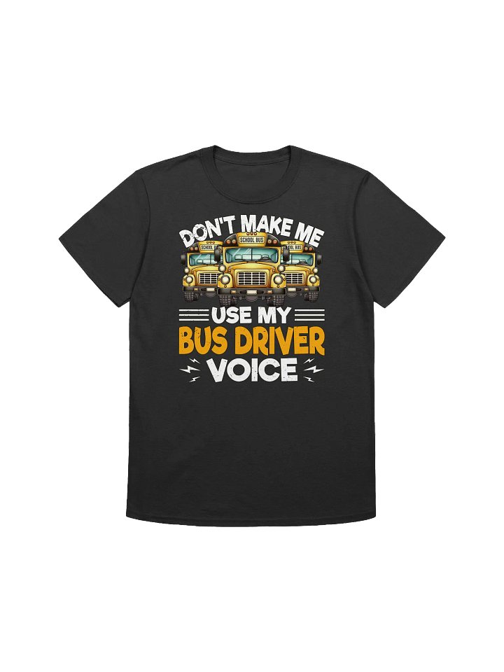 Funny School Bus Driver - "Don't Make Me Use My Voice" T-Shirt product image (6)