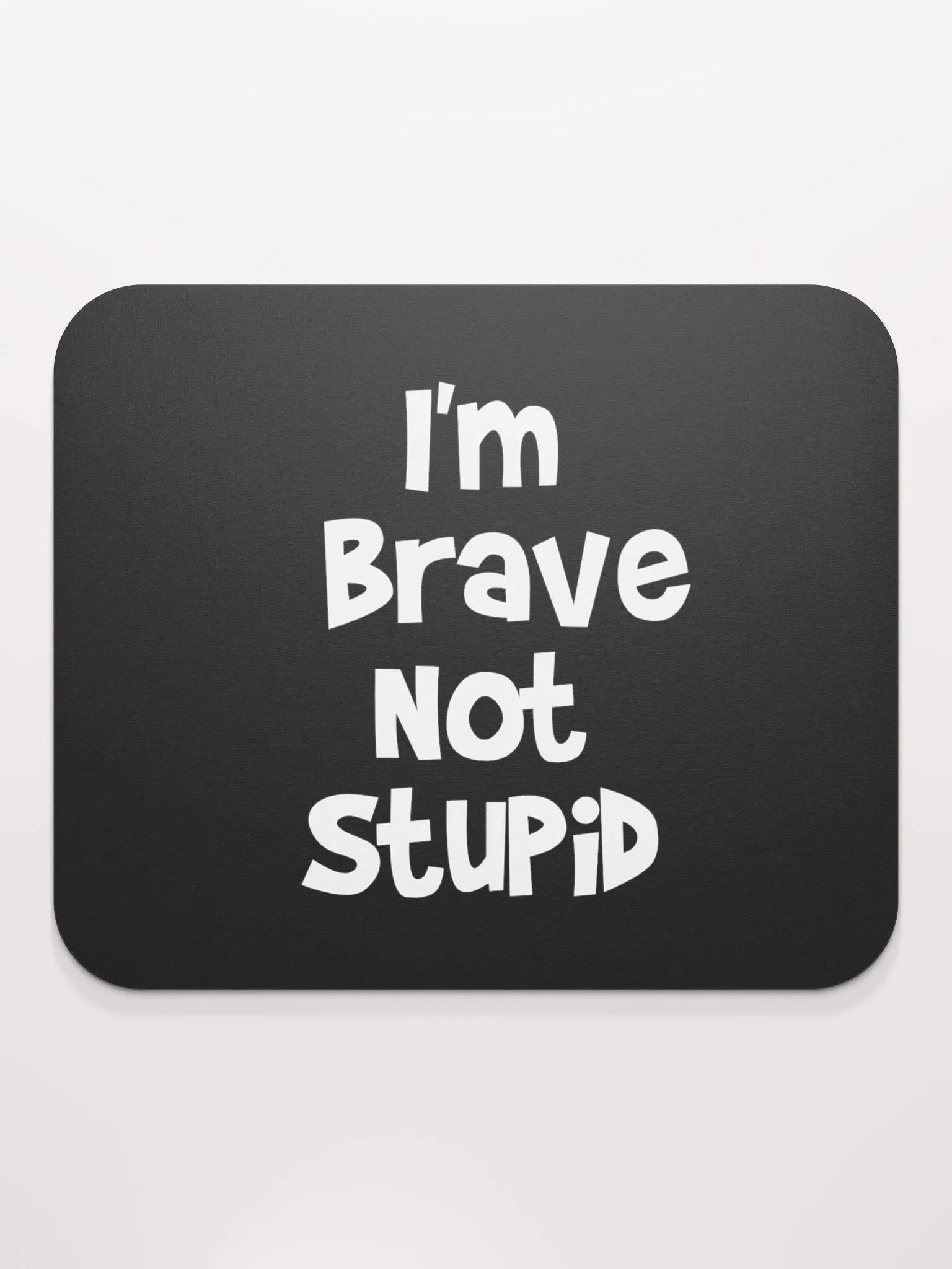 I'm Brave, Not Stupid Mouse Pad product image (2)